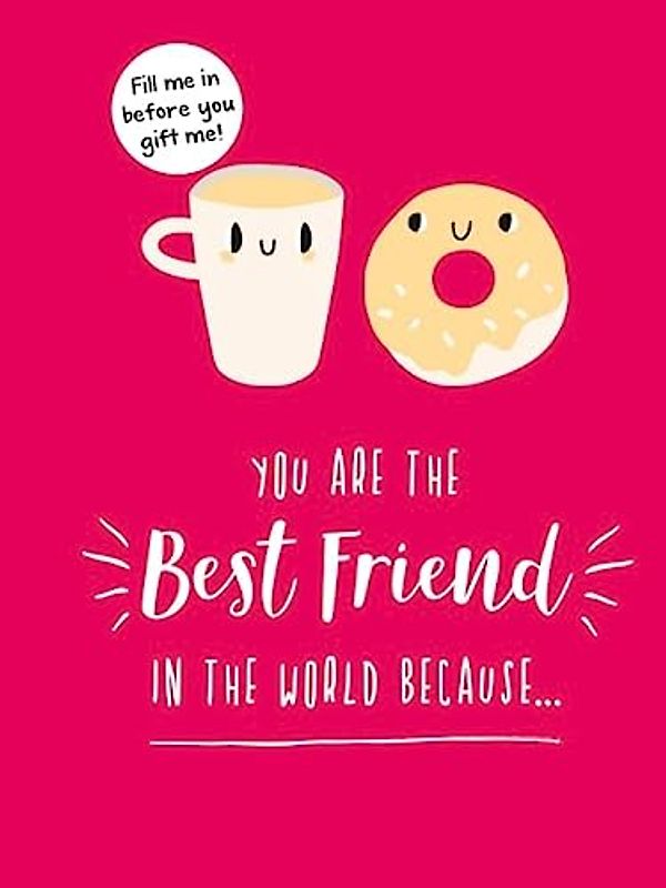 You Are the Best Friend in the World Because...: The Perfect Gift for Your Bff