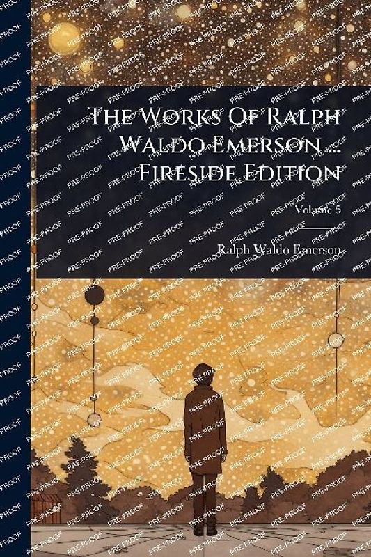 The Works Of Ralph Waldo Emerson ... Fireside Edition