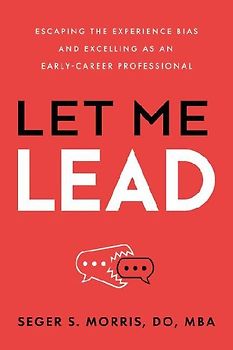 Let Me Lead: Escaping the Experience Bias and Excelling as an Early-Career Professional