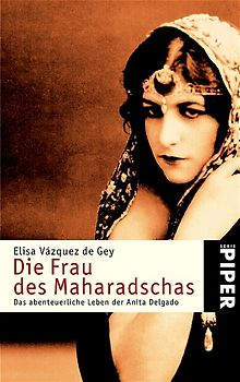 Die Frau des Maharadschas. Das abenteuerliche Leben der Anita Delgado