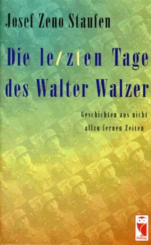 Die letzten Tage des Walter Walzer. Geschichten aus nicht allzu fernen Tagen