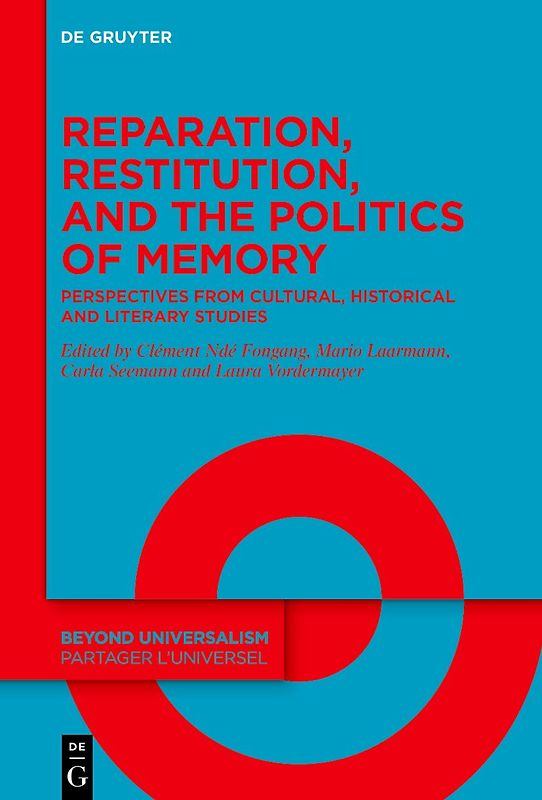 Reparation, Restitution, and the Politics of Memory / Réparation, restitution et les politiques de la mémoire