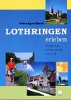 Lothringen erleben. Mit dem Auto, mit dem Fahrrad und zu Fuss