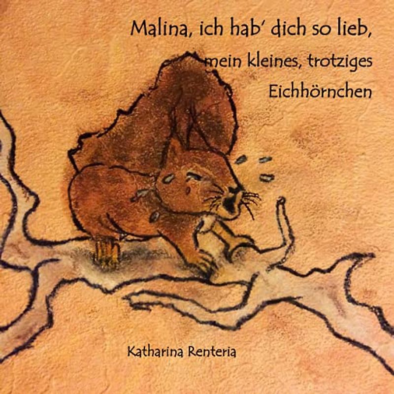 Malina, ich hab dich so lieb, mein kleines, trotziges Eichhörnchen