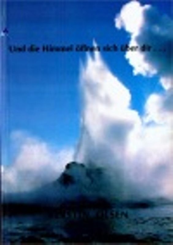 Und die Himmel öffnen sich über dir...