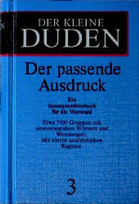 Der kleine Duden / Der passende Ausdruck. Ein Synonymwörterbuch für die Wortwahl