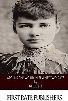 Around the World in Seventy-Two Days - Bly, Nellie