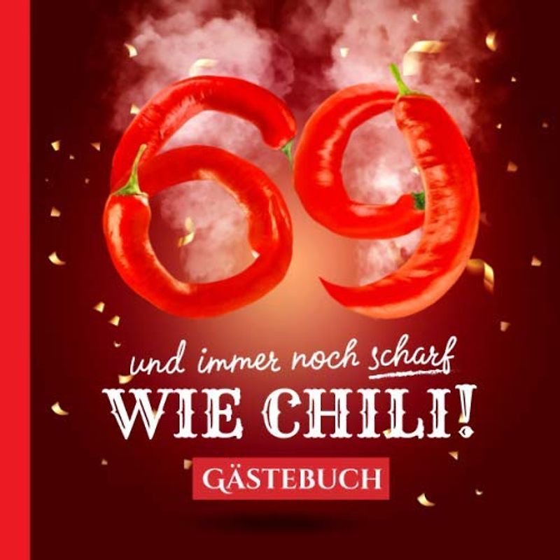 69 und immer noch scharf wie Chili: Gästebuch zum 69.Geburtstag - Lustiges Geschenk für Mann oder Frau - 69 Jahre Deko & lustige Geschenkidee - Buch für Glückwünsche und Fotos der Gäste