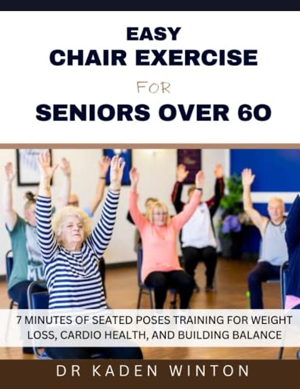 Easy Chair Exercise For Seniors Over 6o: 7 Minutes Of Seated Poses Training For Weight Loss, Cardio Health, And Building Balance