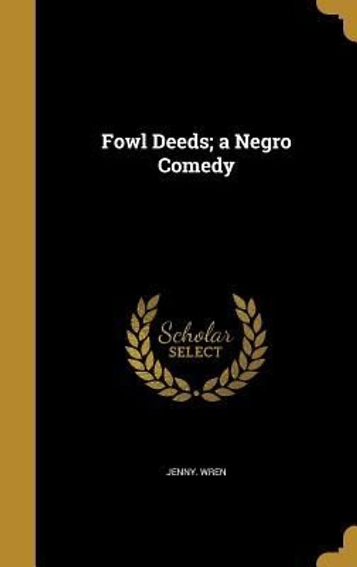 Fowl Deeds; a Negro Comedy