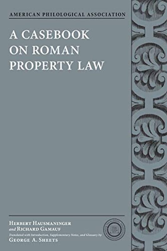 A Casebook on Roman Property Law (American Philological Association Classical Resources Series)