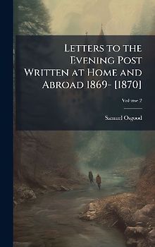 Letters to the Evening Post Written at Home and Abroad 1869- [1870]