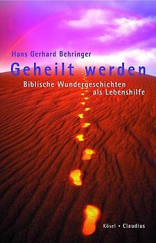 Geheilt werden. Biblische Wundergeschichten als Lebenshilfe