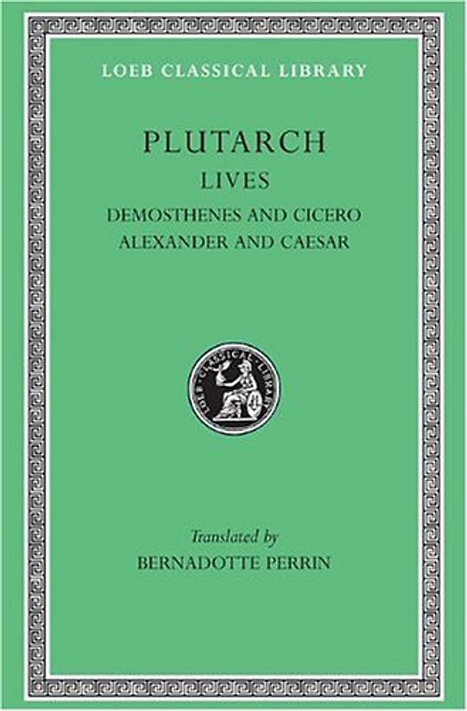Lives, Volume VII: Demosthenes and Cicero. Alexander and Caesar: 007 (Loeb Classical Library) - Plutarch