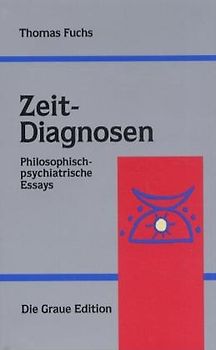 Zeit-Diagnosen. Philosophisch-psychiatrische Essays