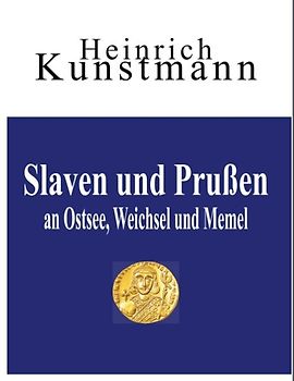 Slaven und Prußen an Ostsee, Weichsel und Memel