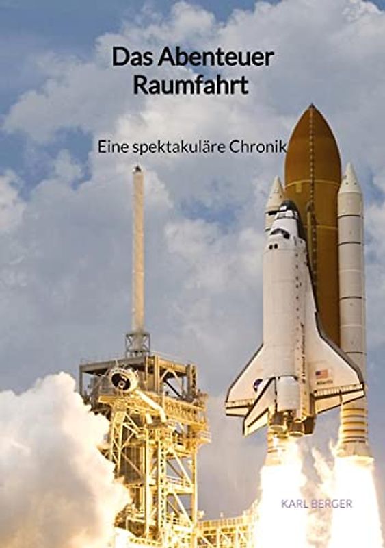 Das Abenteuer Raumfahrt - Eine spektakuläre Chronik