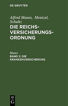 Alfred Manes; Mentzel; Schultz: Die Reichsversicherungsordnung / Die Krankenversicherung