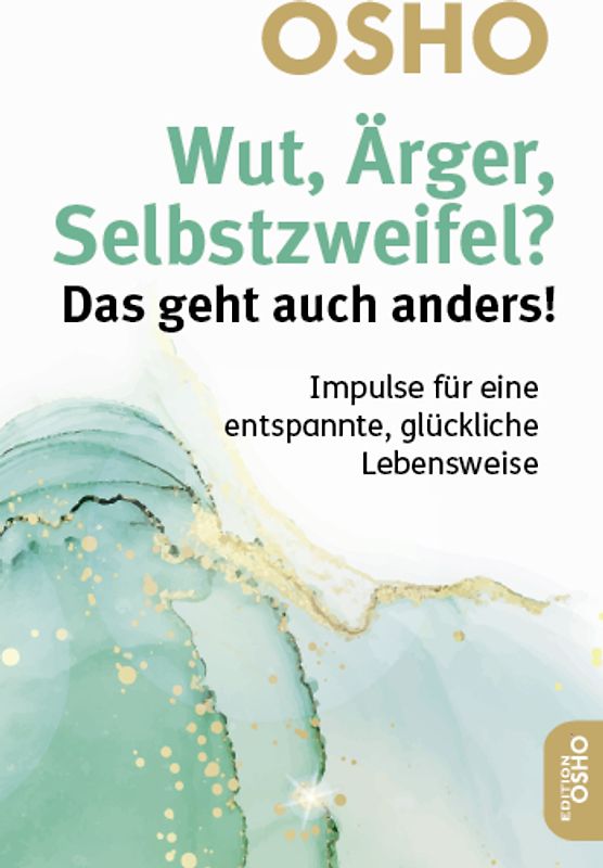 Wut, Ärger, Selbstzweifel? Das geht auch anders!