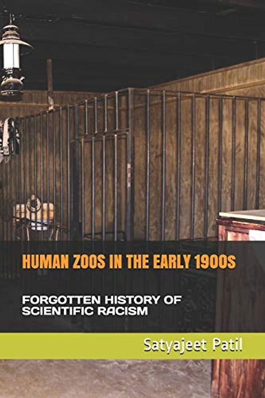 HUMAN ZOOS IN THE EARLY 1900s: FORGOTTEN HISTORY OF SCIENTIFIC RACISM
