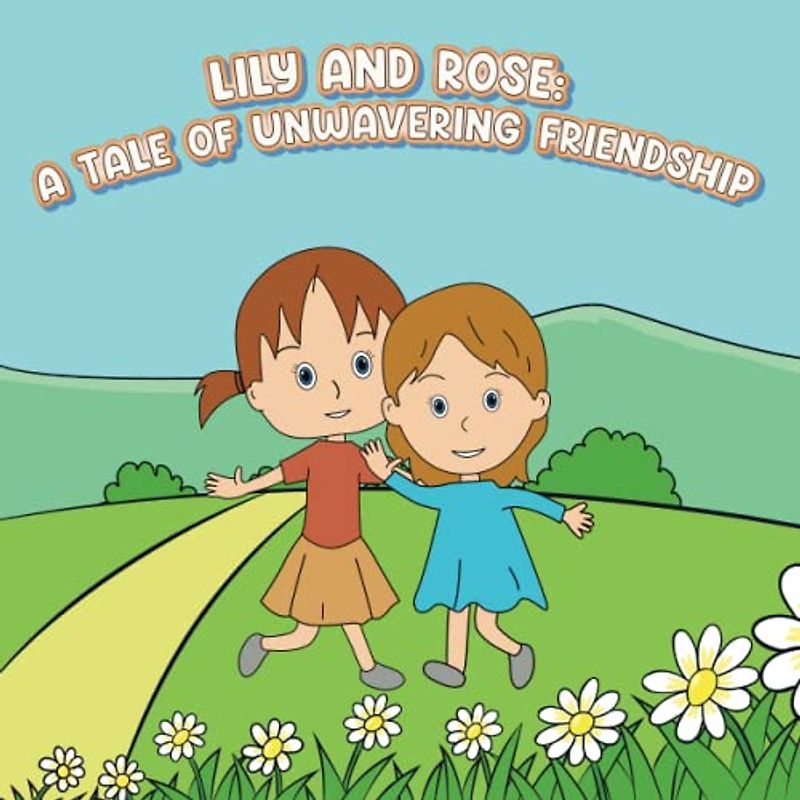Lily and Rose: A Tale of Unwavering Friendship: If you are thinking about what to do for your child in his free time, then this book will be the right choice.