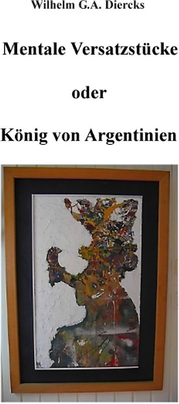 Mentale Versatzstücke oder Der König von Argentinien