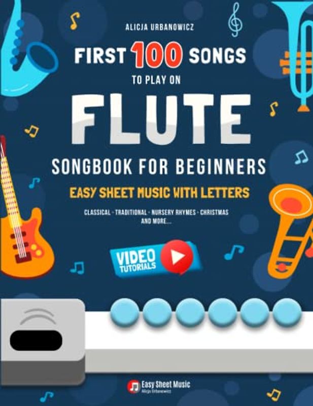 First 100 Songs to Play on Flute I Songbook for Beginners: Easy Sheet Music with Letters I Big Book for Kids Teens Adults Teachers and Students at ... Christmas Carols Patriotic Popular Folk Songs