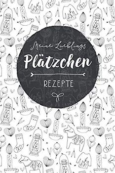 Rezeptbuch selbst schreiben: Meine Lieblings Plätzchen Rezepte | im skandinavischen Hygge Stil | Softcover | ca. Din A5