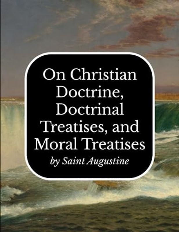 On Christian Doctrine, Doctrinal Treatises and Moral Treatises