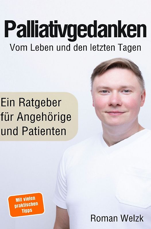 Palliativgedanken – Vom Leben und den letzten Tagen: Erfahrungen aus aktiver palliativer Begleitung, Pflege und Abschied
