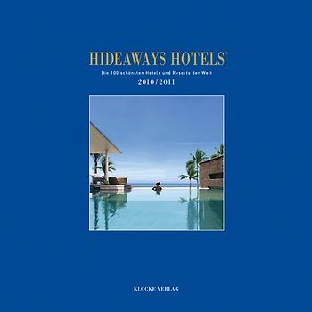 Hideaways Hotels. Die 100 schönsten Hotels und Resorts der Welt / 2010/2011