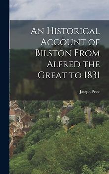 An Historical Account of Bilston From Alfred the Great to 1831