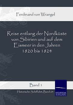 Reise entlang der Nordküste von Sibirien und auf dem Eismeer in den Jahren 1820 bis 1824 Band 1
