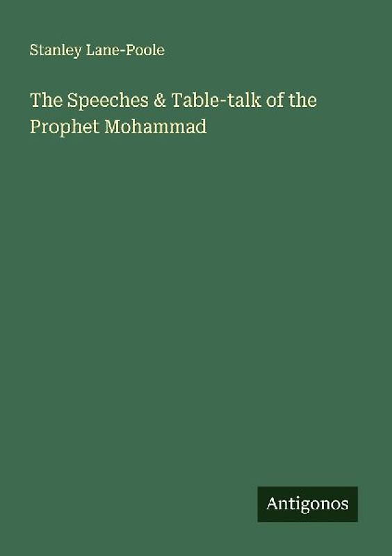 The Speeches & Table-talk of the Prophet Mohammad