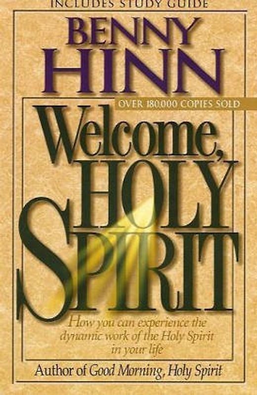 Welcome, Holy Spirit: How You Can Experience the Dynamic Work of the Holy Spirit in Your Life - Hinn, Benny