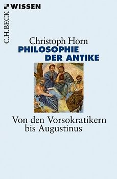Philosophie der Antike. Von den Vorsokratikern bis Augustinus