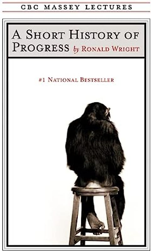 A Short History of Progress: Fifteenth Anniversary Edition (Massey Lecture Series)