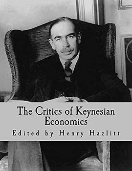 The Critics of Keynesian Economics (Large Print Edition)