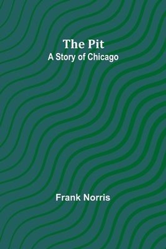 The pit ; A story of Chicago