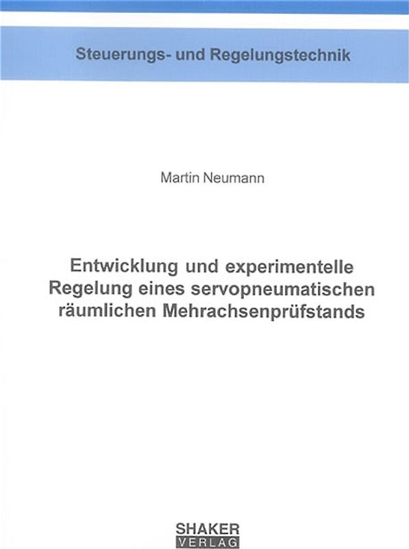 Entwicklung und experimentelle Regelung eines servopneumatischen räumlichen Mehrachsenprüfstands