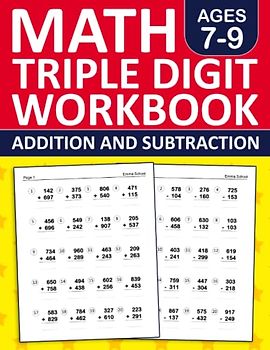 Math Triple Digit Addition and Subtraction Workbook For Kids Ages 7-9: Three Digit Addition and Subtraction Workbook For 2nd & 3rd Grade With 800 ... Exercises Book For Homeschool or Classroom