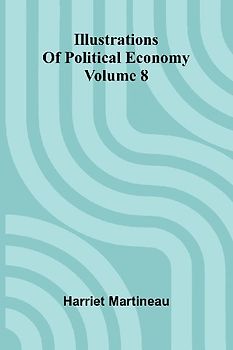 Illustrations Of Political Economy Volume 8