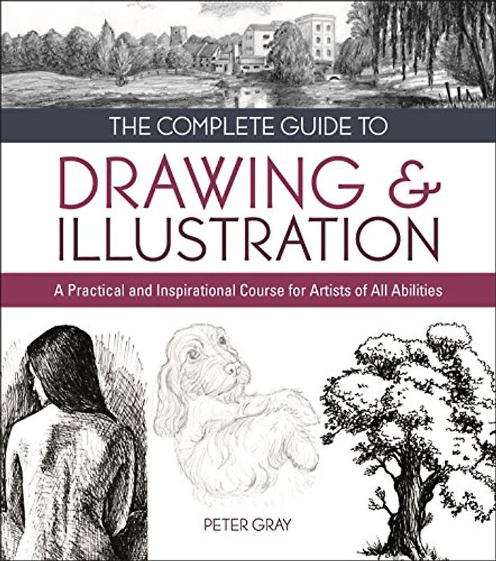 The Complete Guide to Drawing & Illustration: A Practical and Inspirational Course for Artists of All Abilities