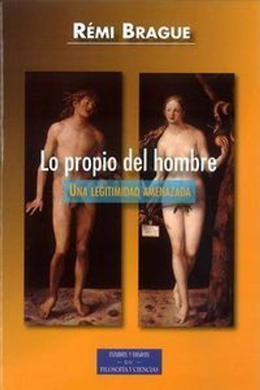 Lo propio del hombre : una legitimidad amenazada