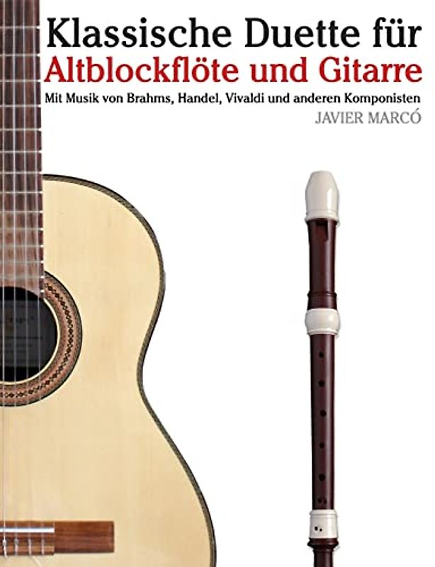 Klassische Duette für Altblockflöte und Gitarre: Altblockflöte für Anfänger. Mit Musik von Brahms, Handel, Vivaldi und anderen Komponisten