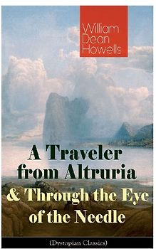 A Traveler from Altruria & Through the Eye of the Needle (Dystopian Classics)