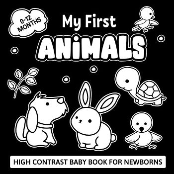 My First Animals High Contrast Baby Book For Newborns 0-12 Months: Simple Black And White Animals Themed Pictures For Visual Sensory Stimulation And Brain Development Book
