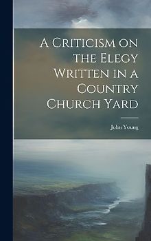 A Criticism on the Elegy Written in a Country Church Yard