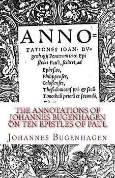 The Annotations of Johannes Bugenhagen on Ten Epistles of Paul
