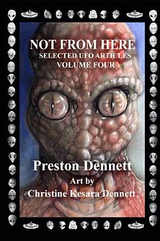 Not from Here: Selected UFO Articles Volume Four